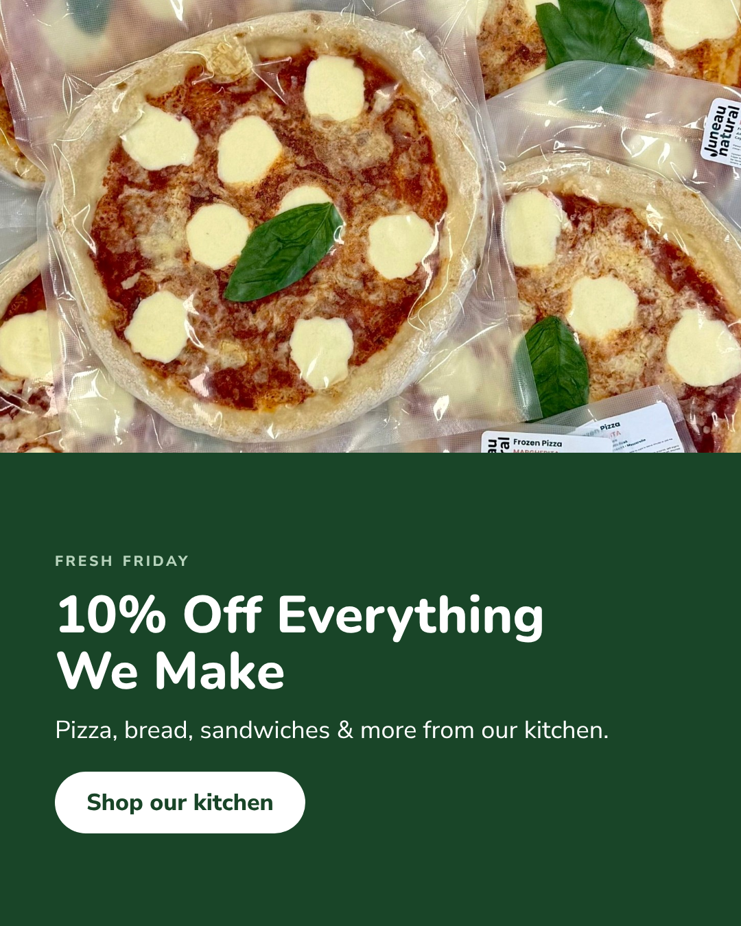 10% off everything we make, frozen Margherita pizzas