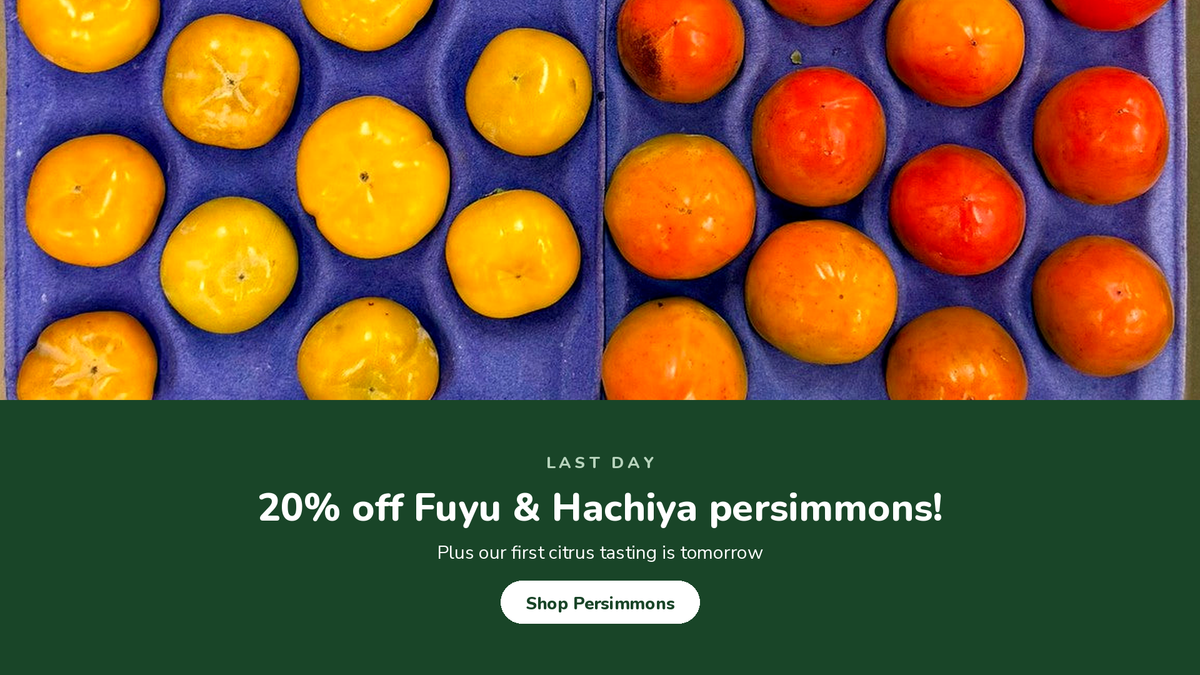 Last day, 20% off Fuyu and Hachiya persimmons