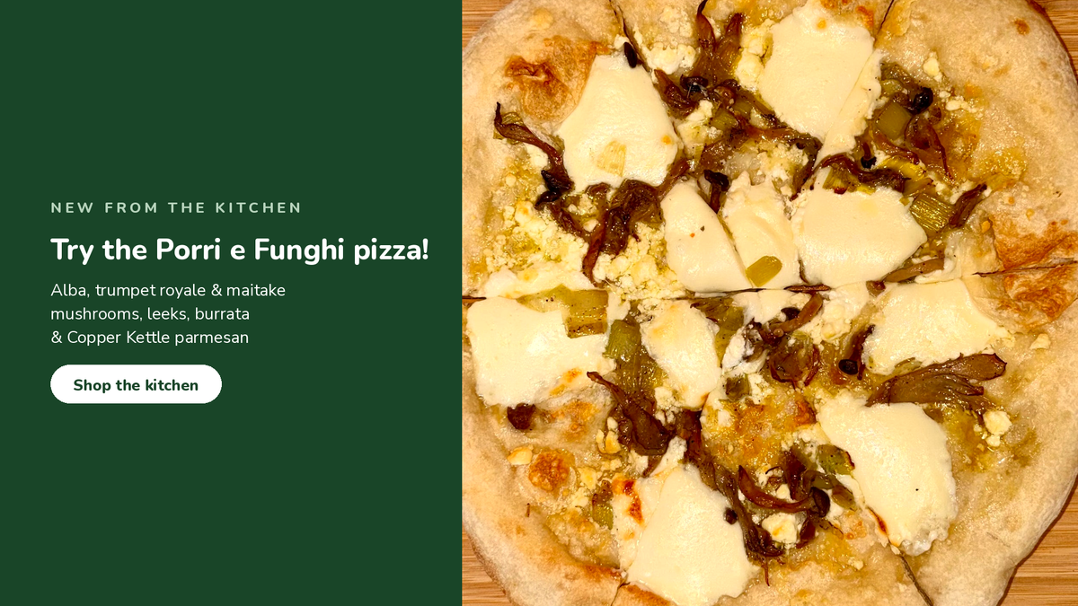 New from the kitchen, Porri e Funghi pizza