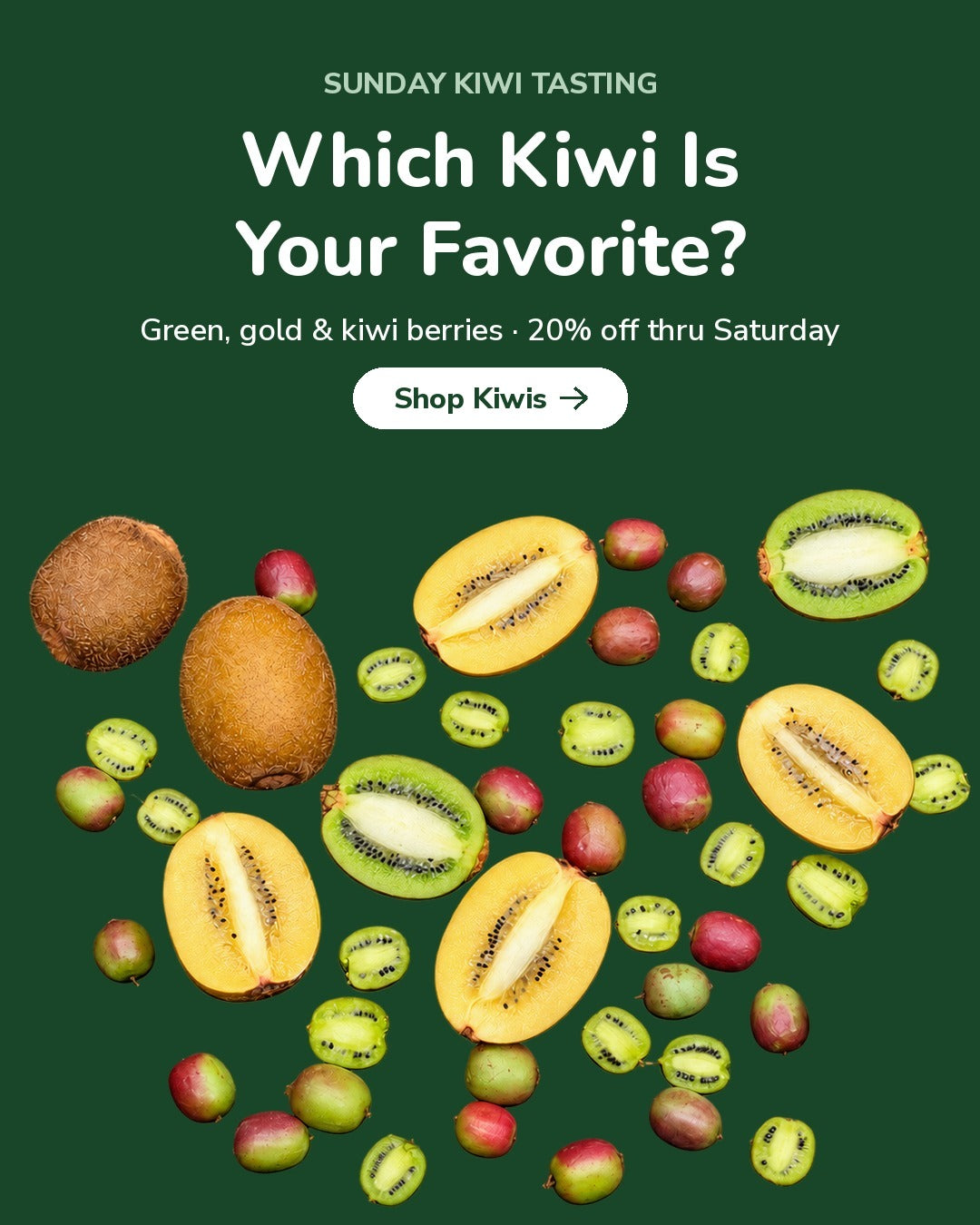 Green kiwi, gold kiwi and kiwi berries. Sunday kiwi tasting, 20% off through Saturday