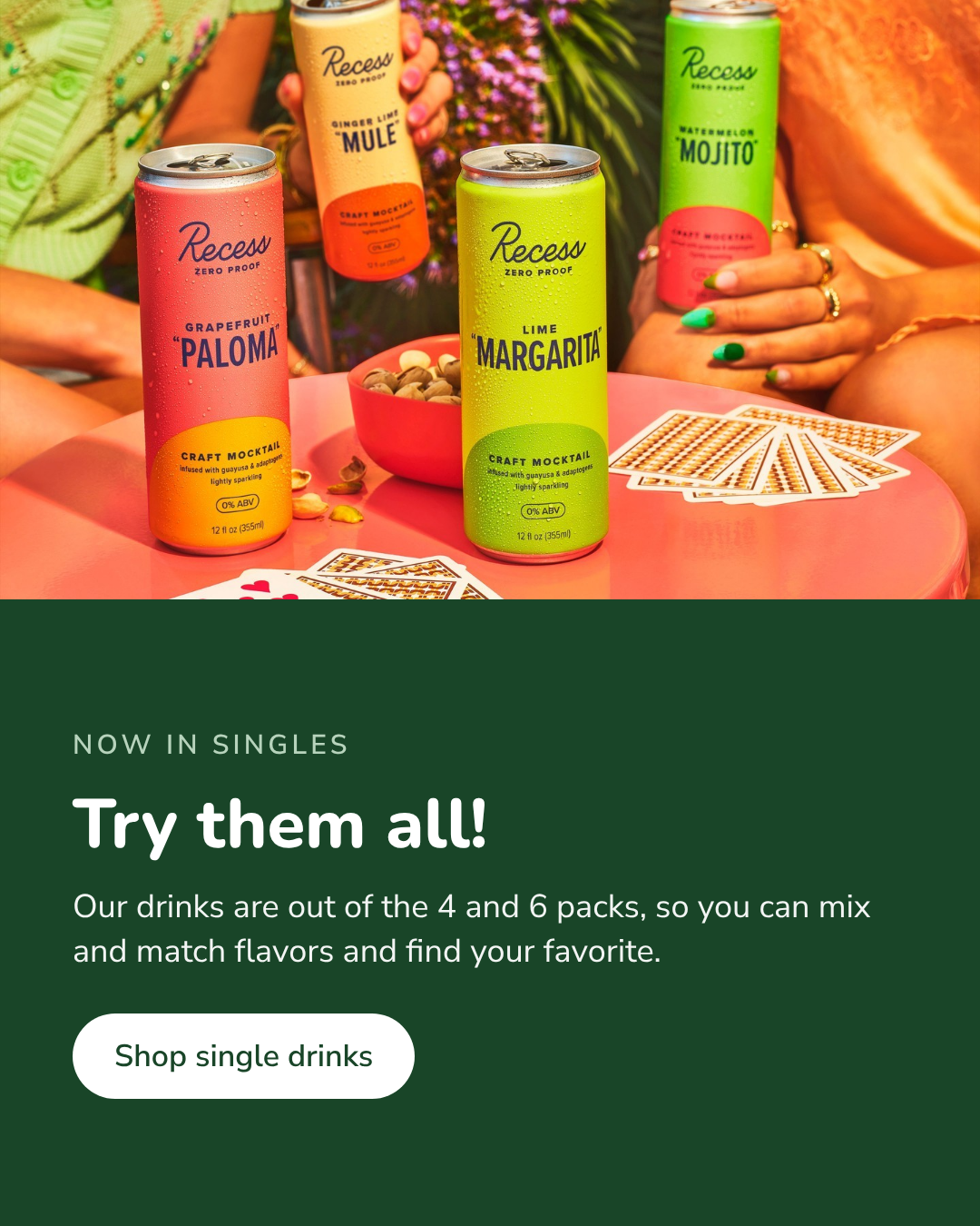 Try them all! Our drinks now come as singles